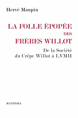 La folle épopée des frères Willot: De la Société du Crêpe Willot à LVMH