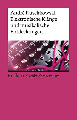 Elektronische Klänge und musikalische Entdeckungen: Ruschkowski, André – Klassiker der Musikgeschichte mit Erläuterungen – 19613 (Reclams Universal-Bibliothek)