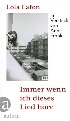 Immer wenn ich dieses Lied höre: Im Versteck von Anne Frank
