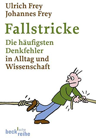 Fallstricke: Die häufigsten Denkfehler in Alltag und Wissenschaft