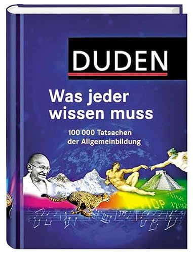Duden - Was jeder wissen muss: 100 000 Tatsachen der Allgemeinbildung (Duden Allgemeinbildung)