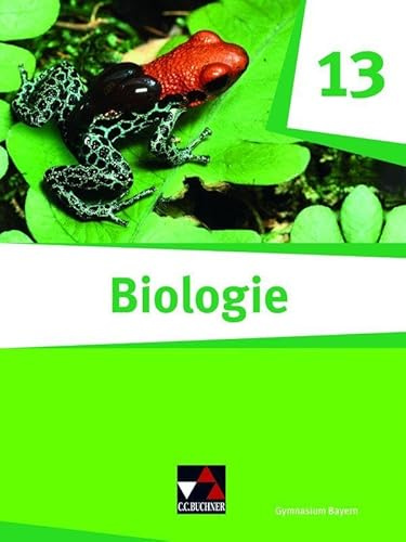 Biologie – Bayern Sek II / Biologie Bayern 13 Ausgabe ab 2024: Biologie für die gymnasiale Oberstufe / Biologie für das grundlegende/erhöhte ... II: Biologie für die gymnasiale Oberstufe)