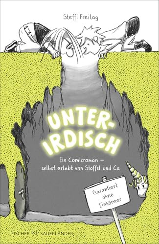 Unterirdisch. Ein Comicroman – selbst erlebt von Stoffel und Ca. Garantiert ohne Einhörner: Witziger Comicroman für Kinder ab 8 Jahren
