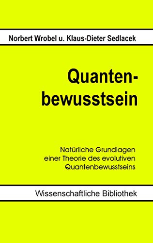 Quantenbewusstsein: Natürliche Grundlagen einer Theorie des evolutiven Quantenbewusstseins
