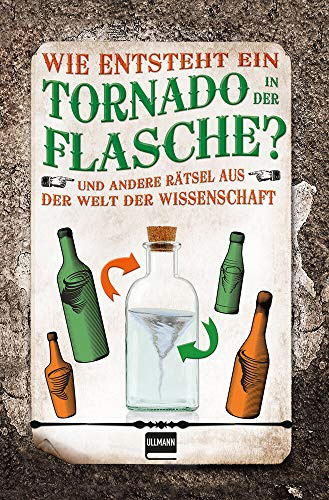 Wie entsteht ein Tornado in der Flasche?: Rätsel aus der Welt der Wissenschaft (Naturwissenschaftliche Rätsel)