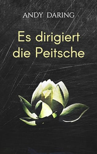 Es dirigiert die Peitsche: Bitter-süße SM-Poesie