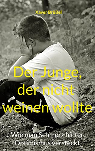 Der Junge, der nicht weinen wollte: Wie man Schmerz hinter Optimismus versteckt