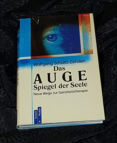 Das Auge, Spiegel der Seele : neue Wege zur Ganzheitstherapie.