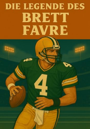 Die Legende des Brett Favre (Football Legenden)