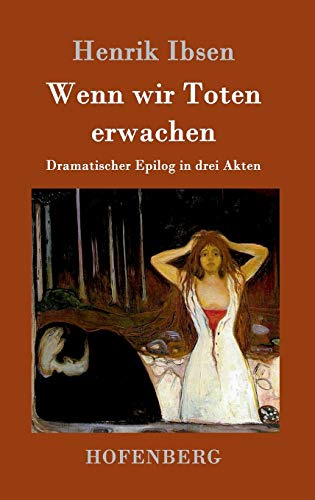 Wenn wir Toten erwachen: Dramatischer Epilog in drei Akten