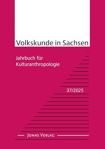 Volkskunde in Sachsen 37/2025: Jahrbuch für Kulturanthropologie (Volkskunde in Sachsen: Jahrbuch für Kulturanthropologie)
