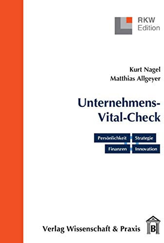Der Unternehmens-Vital-Check. Unternehmensanalyse punktgenau.: Persönlichkeit – Strategie – Finanzen – Innovation. (RKW-Edition)