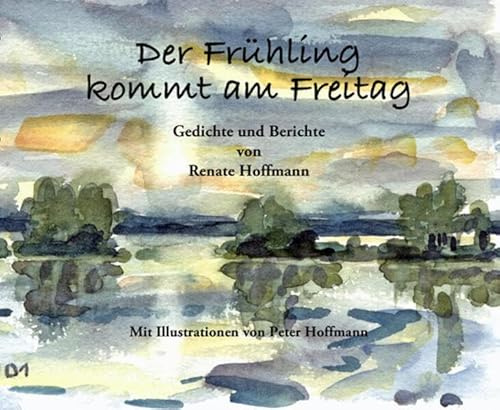 Der Frühling kommt am Freitag: Gedichte und Berichte (verlag am park)