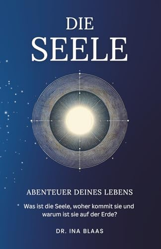 Die Seele: Abenteuer deines Lebens (Abenteuer Seele)