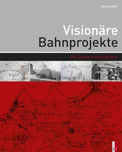 Visionäre Bahnprojekte: Die Schweiz im Aufbruch