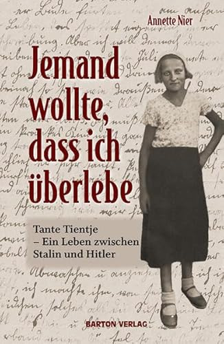 Jemand wollte, dass ich überlebe: Tante Tientje – Ein Leben zwischen Stalin und Hitler