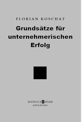 Grundsätze für unternehmerischen Erfolg: Wie man eine Vision mit dem richtigen Know-how und mit Tatkraft realisiert