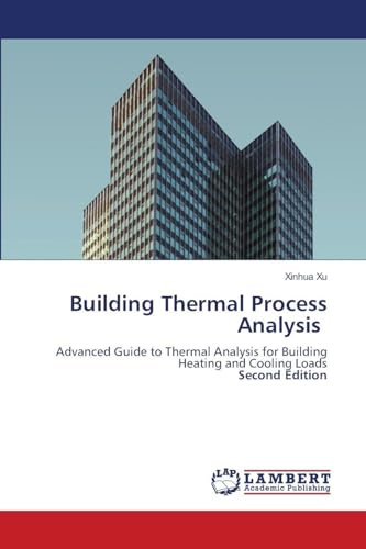 Building Thermal Process Analysis: Advanced Guide to Thermal Analysis for Building Heating and Cooling LoadsSecond Edition