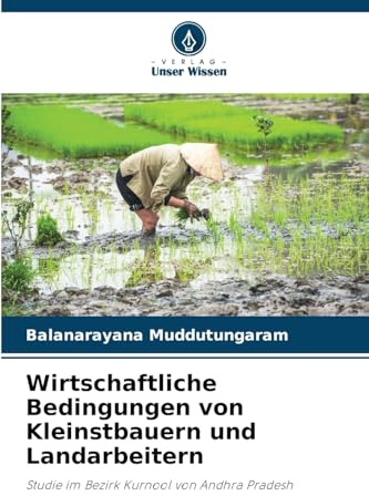 Wirtschaftliche Bedingungen von Kleinstbauern und Landarbeitern: Studie im Bezirk Kurnool von Andhra Pradesh