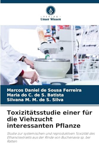 Toxizitätsstudie einer für die Viehzucht interessanten Pflanze: Studie zur systemischen und reproduktiven Toxizität des Ethanolextrakts aus der Rinde von Buchenavia sp. bei Ratten