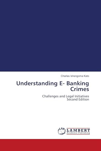 Understanding E- Banking Crimes: Challenges and Legal Initiatives Second Edition