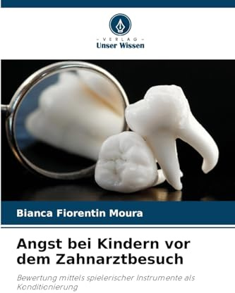 Angst bei Kindern vor dem Zahnarztbesuch: Bewertung mittels spielerischer Instrumente als Konditionierung