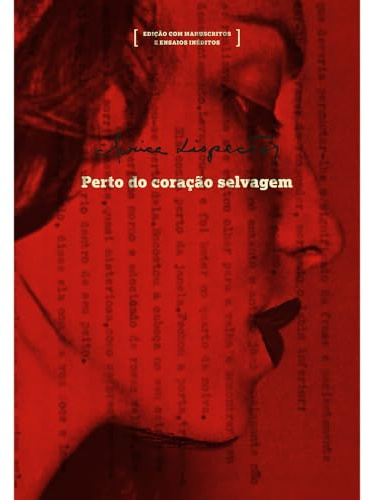 Perto do coracao selvagem edicao com manuscritos e ensaios ineditos (Em Portugues do Brasil)