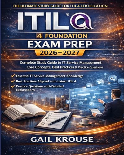ITIL 4 Foundation Certification Exam Prep 2026–2027: Complete Study Guide to IT Service Management, Core Concepts, Best Practices & Practice Questions