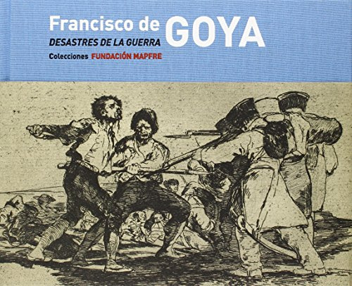 Francisco de Goya, Desastres de la guerra