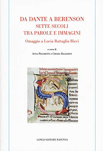 Da Dante a Berenson: sette secoli tra parole e immagini. Omaggio a Lucia Battaglia Ricci (Memoria del tempo)