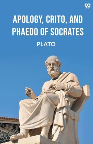 Apology, Crito, And Phaedo Of Socrates