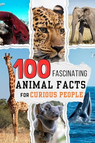 100 Fascinating Animal Facts for Curious People: Mind Blowing Nature Trivia of the Animal Kingdom
