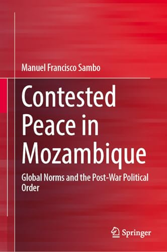 Contested Peace in Mozambique: Global Norms and the Post-War Political Order