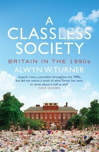 A Classless Society: Britain in the 1990s by Turner. Alwyn W. ( 2013 ) Hardcover