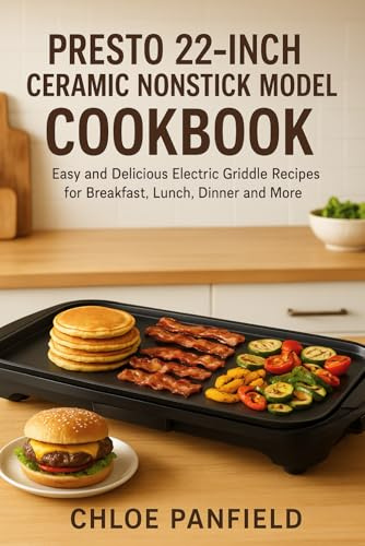 Presto 22-Inch Ceramic Nonstick Model Cookbook: Easy and Delicious Electric Griddle Recipes for Breakfast, Lunch, Dinner and More