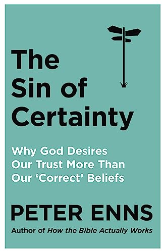 The Sin of Certainty: Why God desires our trust more than our 'correct' beliefs