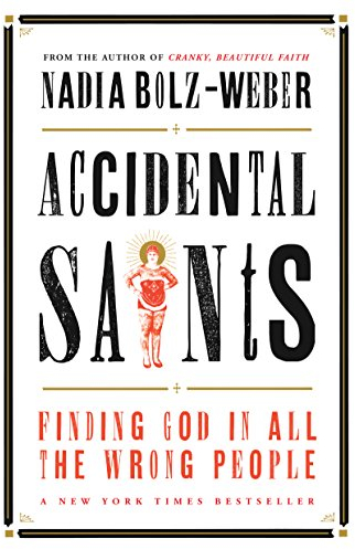 Accidental Saints: Finding God in all the wrong people