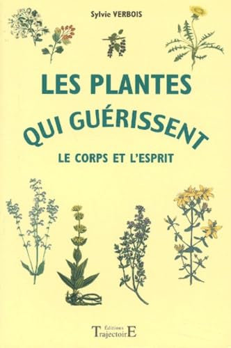 Les plantes qui guérissent Le corps et l'esprit