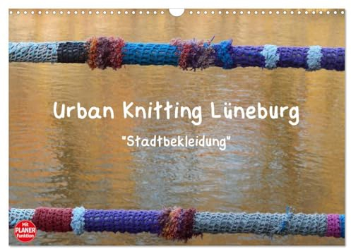Urban Knitting Lüneburg (Wandkalender 2025 DIN A3 quer), CALVENDO Monatskalender