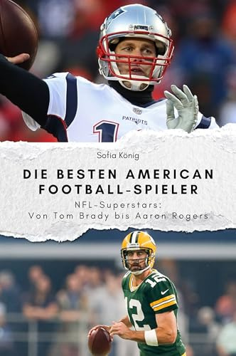 Die besten American Football-Spieler - Das perfekte Geschenk für Männer und Frauen zu Weihnachten und Geburtstag: NFL-Superstars: Von Tom Brady bis Aaron Rogers
