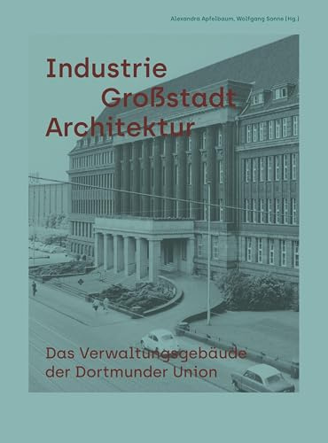 Industrie Großstadt Architektur: Das Verwaltungsgebäude der Dortmunder Union (Baukunstarchiv NRW)