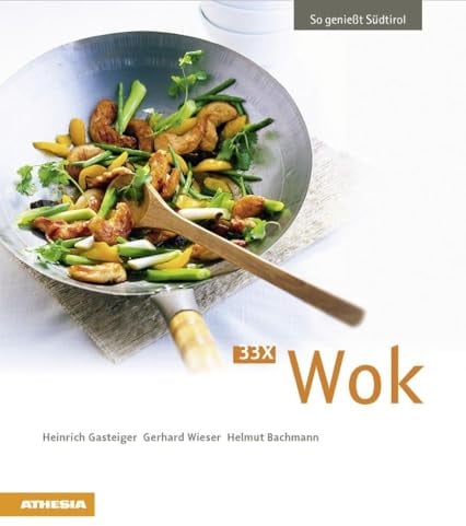33 x Wok: So genießt Südtirol (So genießt Südtirol: Ausgezeichnet mit dem Sonderpreis der GAD (Gastronomische Akademie Deutschlands e.V.))