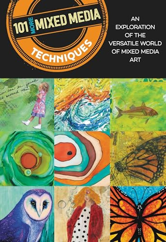 101 More Mixed Media Techniques: An exploration of the versatile world of mixed media art: 1