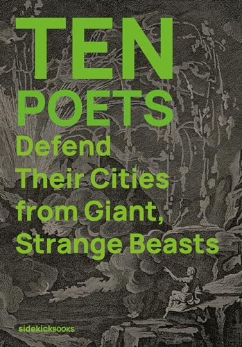 Sidekick Books Ten Poets Defend Their Cities from Giant, Strange Beasts.