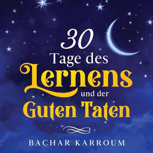 30 Tage des Lernens und der guten Taten: (Islam bücher für kinder) (30 Tage islamisches Lernen | Ramadan für kinder, Band 5)