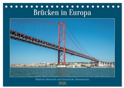 Brücken in Europa (Tischkalender 2026 DIN A5 quer), CALVENDO Monatskalender: Alte und neue Brücken führen über Europas Flüsse und Meeresarme, um ... dieser baulichen Wahrzeichen. (CALVENDO Orte)