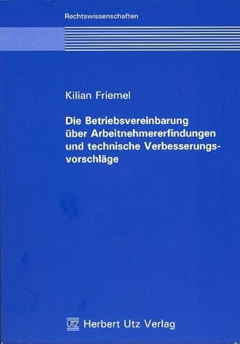 Die Betriebsvereinbarung über Arbeitnehmererfindungen und technische Verbesserungsvorschläge (Rechtswissenschaften)