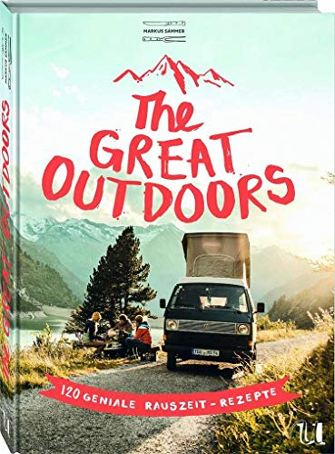 The Great Outdoors: 120 geniale Rauszeit-Rezepte