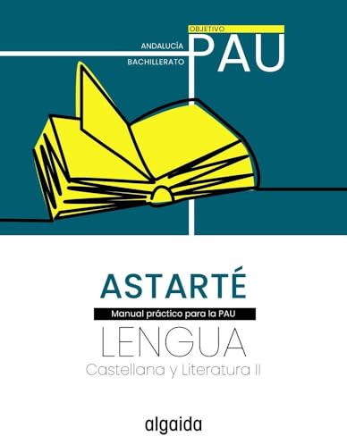 Proyecto Astarté. Lengua castellana y Literatura II. Objetivo PAU (PAU Algaida)