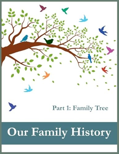 Our Family History. Part 1: Family Tree: 127 ancestor data sheets, genealogical table for 7 generations, and name index